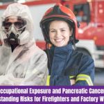 Occupational Exposure and Pancreatic Cancer: Understanding Risks for Firefighters and Factory Workers